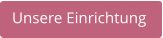 Unsere Einrichtung