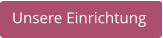 Unsere Einrichtung